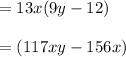 = 13x(9y-12)\\\\=(117xy-156x)