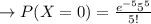 \to P(X = 0) = \frac{e^{-5} 5^{5}}{5!}