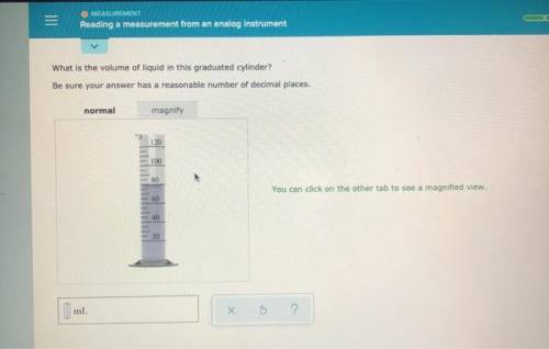 What is the volume of liquid in this graduated cylinder? Be sure your answer has a reasonable number