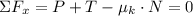 \Sigma F_{x} = P+T-\mu_{k}\cdot N = 0