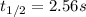 t_{1/2}=2.56s