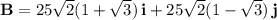 \mathbf B=25\sqrt2(1+\sqrt3)\,\mathbf i+25\sqrt2(1-\sqrt 3)\,\mathbf j