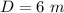 D=6\ m