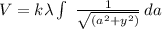V=k\lambda \int\ {\frac{1}{{\sqrt{(a^{2}+y^{2})}}} } } \,da