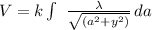 V=k \int\ {\frac{\lambda}{\sqrt{(a^{2}+y^{2})}} } \,da