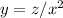 y = z/x^2