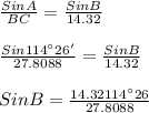 \frac{Sin A}{BC} = \frac{Sin B}{14.32} \\\\ \frac{Sin114^\circ26'}{27.8088} = \frac{Sin B}{14.32} \\\\ Sin B = \frac{14.32114^\circ26}{27.8088}