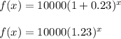 f(x)=10000(1+0.23)^x \\\\f(x)=10000(1.23)^x