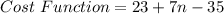 Cost\ Function = 23 + 7n - 35