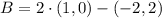 B = 2\cdot (1,0)-(-2,2)