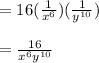 =16(\frac{1}{x^6} )(\frac{1}{y^{10}})\\\\=\frac{16}{x^6y^{10}}