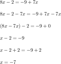 8x - 2 = -9 + 7x\\\\8x-2-7x=-9+7x-7x\\\\(8x-7x)-2=-9+0\\\\x-2=-9\\\\x-2+2=-9+2\\\\x=-7