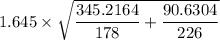 1.645 \times\sqrt{\dfrac{345.2164}{178} + \dfrac{90.6304}{226}}