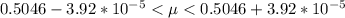 0.5046  -  3.92 *10^{-5}  <  \mu  < 0.5046  +  3.92 *10^{-5}