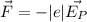 \vec{F}=-|e|\vec{E_P}