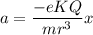 $a =\frac{-eKQ}{mr^3}x$