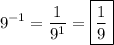 $9^{-1}=\frac{1}{9^1} =\boxed{\frac{1}{9}} $