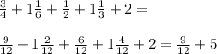 \frac{3}{4} + 1\frac{1}{6} + \frac{1}{2} + 1\frac{1}{3}  + 2 = \\\\\frac{9}{12} + 1\frac{2}{12} + \frac{6}{12} + 1\frac{4}{12}  + 2 =\frac{9}{12}  + 5