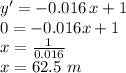 y'=-0.016\,x+1\\0=-0.016x+1\\x=\frac{1}{0.016} \\x=62.5\,\,m