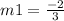 m1 =  \frac{ - 2}{3}