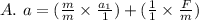 A. \ a = (\frac{m}{m}\times \frac{a_1}{1})  + (\frac{1}{1}\times \frac{F}{m})