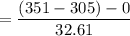 $= \frac{(351-305)-0}{32.61}$