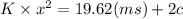 K \times  x^2 = 19.62(ms) +2c