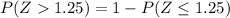 P(Z1.25)=1-P(Z\leq 1.25)