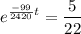 $ e^{\frac{-99}{2420} t}=\frac{5}{22}$