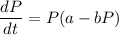 $ \frac{dP}{dt}=P(a-bP)$