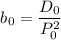 $b_0=\frac{D_0}{P_0^2}$