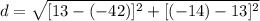 d = \sqrt{[13-(-42)]^{2}+[(-14)-13]^{2}}