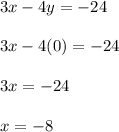 3x-4y=-24\\\\3x-4(0)=-24\\\\3x=-24\\\\x=-8