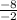 \frac{-8}{-2\\}