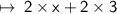 \mapsto \sf{ \: 2 \times x + 2 \times 3}