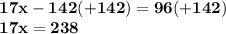 \bf17x-142(+142)=96(+142)\\17x=238