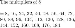 \mathrm{The\:multipliers\:of\:}8\\\\=8,\:16,\:24,\:32,\:40,\:48,\:56,\:64,\:72,\\\:80,\:88,\:96,\:104,\:112,\:120,\:128,\:136,\:\\144,\:152,\:160,\:168,\:176,\:184