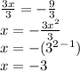 \frac{3x}{3} =-\frac{9}{3} \\x=-\frac{3x^{2} }{3}\\ x=-(3^2^-^1)\\x=-3