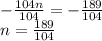 -\frac{104n}{104} =-\frac{189}{104} \\n=\frac{189}{104}