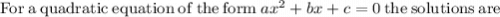 \mathrm{For\:a\:quadratic\:equation\:of\:the\:form\:}ax^2+bx+c=0\mathrm{\:the\:solutions\:are\:}