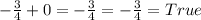 -\frac{3}{4} + 0 = -\frac{3}{4} = -\frac{3}{4} = True