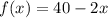 f(x) = 40 - 2x