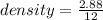 density = \frac{2.88}{12}