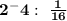 \bold{2^-4: \ \frac{1}{16}  }