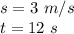 s= 3 \ m/s \\t= 12 \ s