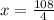 x = \frac{108}{4}