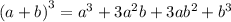 ( {a + b)}^{3}  =  {a}^{3}  + 3 {a}^{2}b + 3a {b}^{2}   +  {b}^{3}