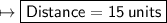 \mapsto{  \boxed{\sf{Distance = 15 \: units}}}