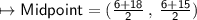 \mapsto{ \sf{Midpoint = ( \frac{6 + 18}{2}  \: , \:  \frac{6 + 15}{2} )}}