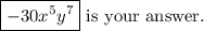 \boxed{-30x^5y^7}\text{ is your answer.}